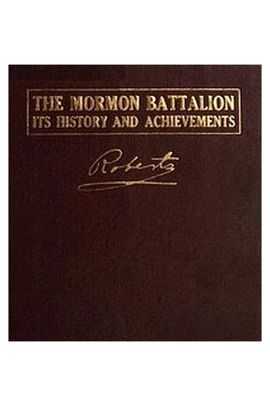 The Mormon Battalion, Its History and Achievements