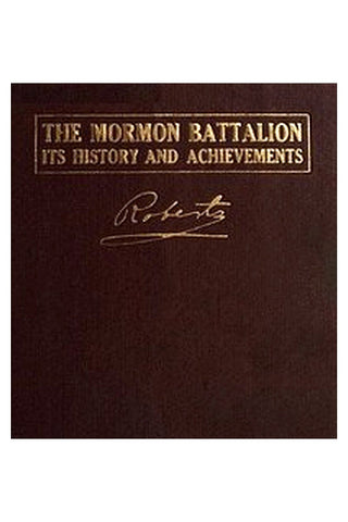 The Mormon Battalion, Its History and Achievements