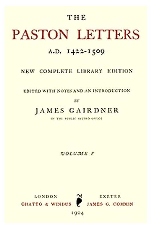 The Paston Letters, A.D. 1422-1509. Volume 5 (of 6)
