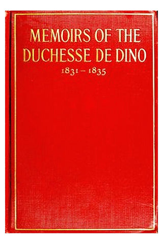 Memoirs of the Duchesse de Dino (Afterwards Duchesse de Talleyrand et de Sagan), 1831-1835