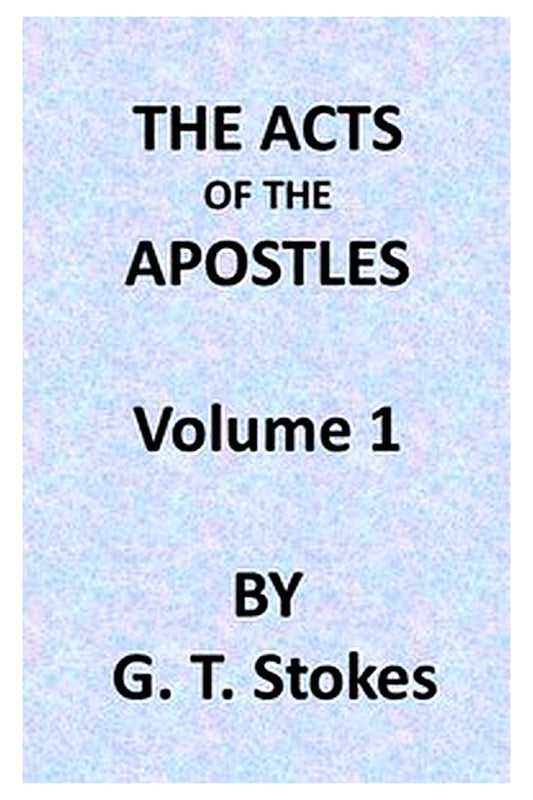 The Expositor's Bible: The Acts of the Apostles, Vol. 1