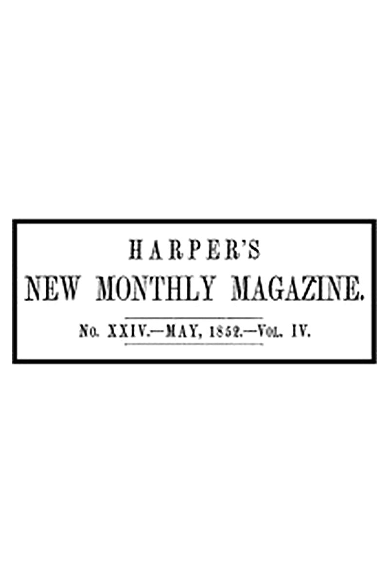 Harper's New Monthly Magazine, No. XXIV, May 1852, Vol. IV