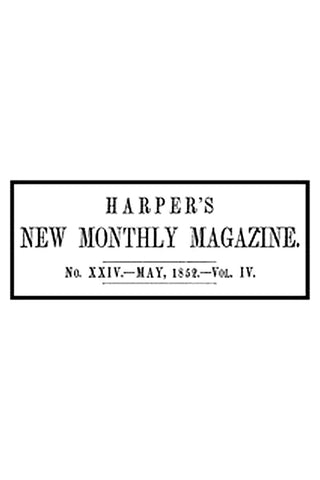 Harper's New Monthly Magazine, No. XXIV, May 1852, Vol. IV