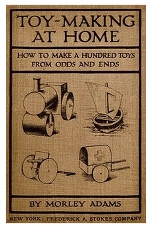 Toy-Making at Home: How to Make a Hundred Toys from Odds and Ends