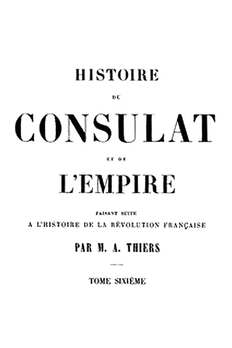 Histoire du Consulat et de l'Empire, (Vol. 06 / 20)
