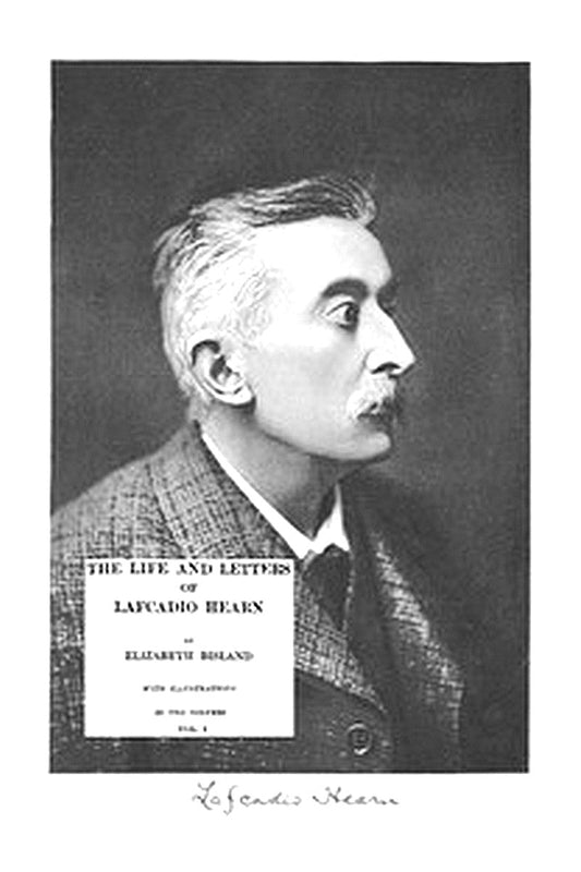 The Life and Letters of Lafcadio Hearn, Volume 1