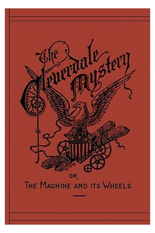 The Cleverdale Mystery or, The Machine and Its Wheels: A Story of American Life