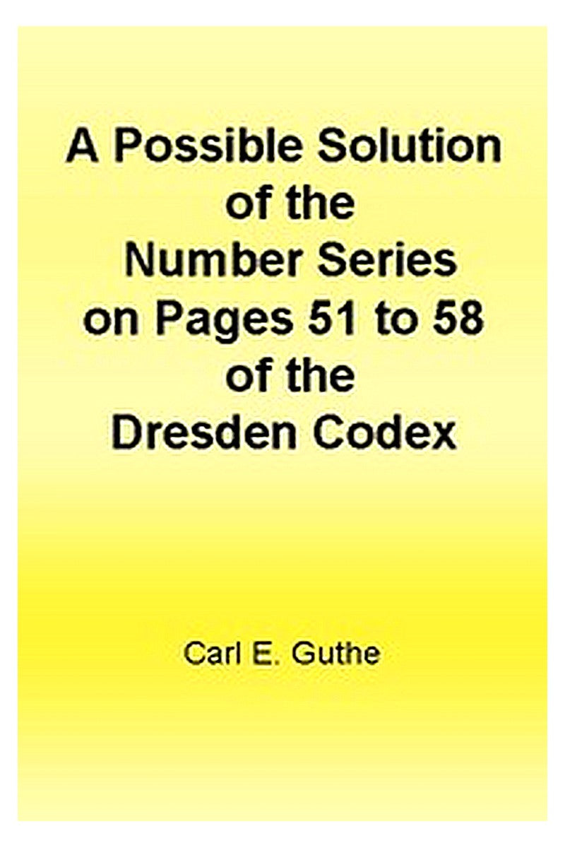 A Possible Solution of the Number Series on Pages 51 to 58 of the Dresden Codex