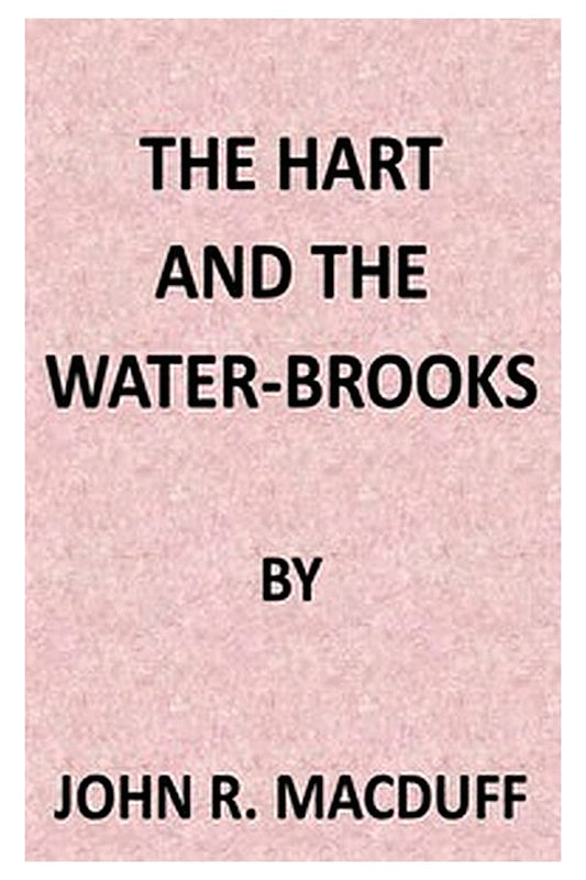 The Hart and the Water-Brooks: a practical exposition of the 42nd Psalm