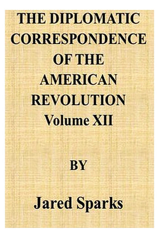 The Diplomatic Correspondence of the American Revolution, Vol. 12