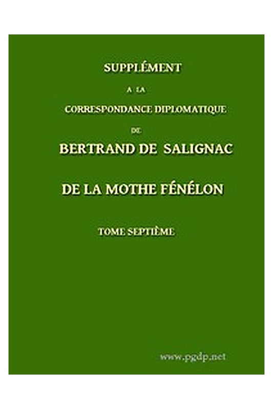 Supplément à la Correspondance Diplomatique de Bertrand de Salignac de La Mothe Fénélon, Tome Septième
