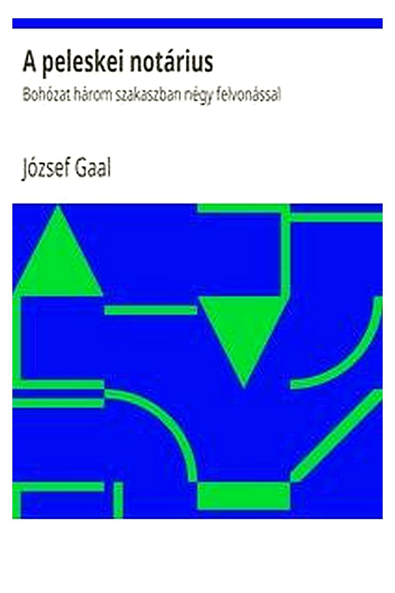 A peleskei notárius: Bohózat három szakaszban négy felvonással