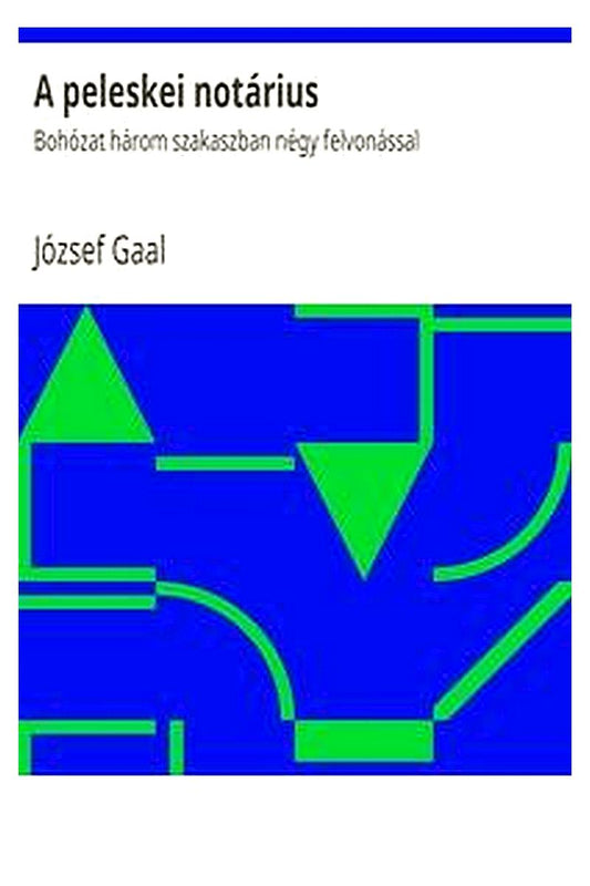 A peleskei notárius: Bohózat három szakaszban négy felvonással