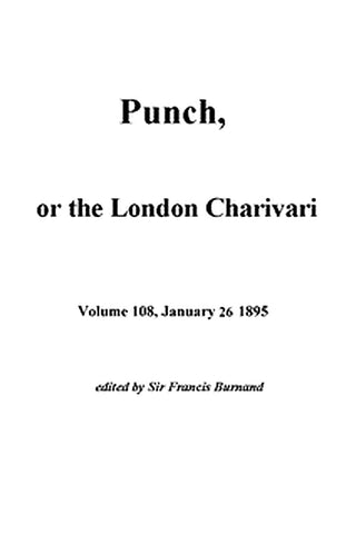 Punch, or the London Charivari, Vol. 108, January 26, 1895