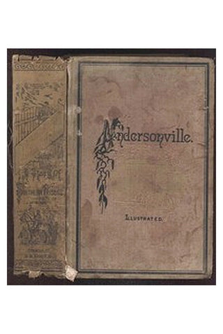 Andersonville: A Story of Rebel Military Prisons — Volume 1