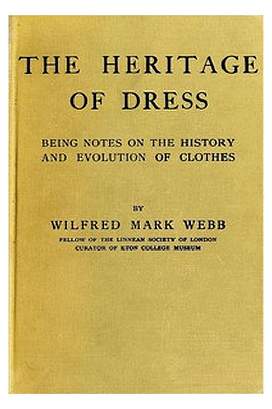 The Heritage of Dress: Being Notes on the History and Evolution of Clothes