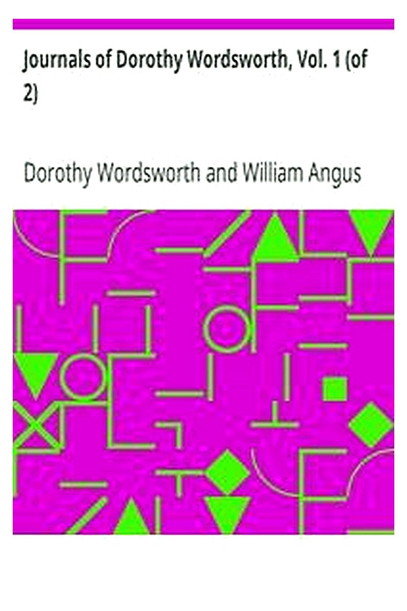 Journals of Dorothy Wordsworth, Vol. 1 (of 2)