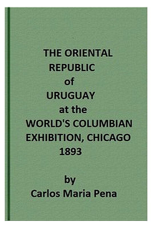 The Oriental Republic of Uruguay at the World's Columbian Exhibition, Chicago, 1893