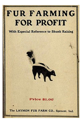 Fur Farming for Profit, with Especial Reference to Skunk Raising