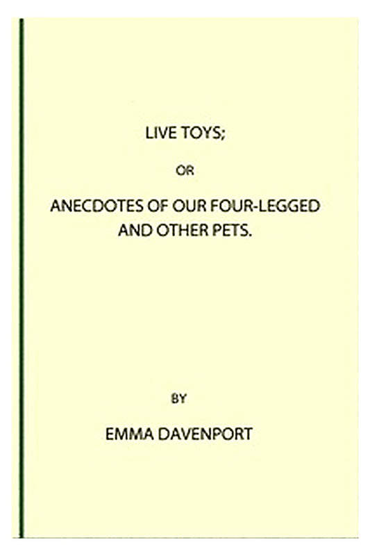 Live Toys Or, Anecdotes of Our Four-Legged and Other Pets
