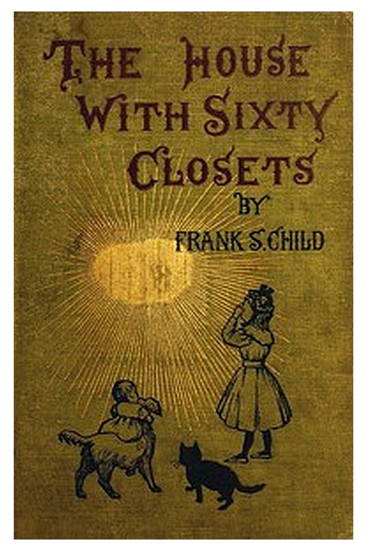 The House With Sixty Closets: A Christmas Story for Young Folks and Old Children