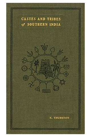 Castes and Tribes of Southern India. Vol. 1 of 7
