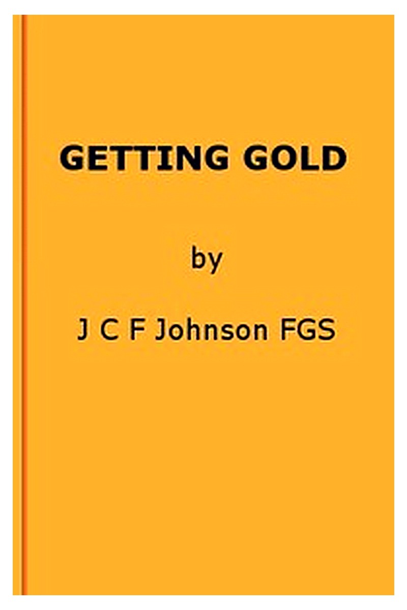 Getting Gold: A Gold-Mining Handbook for Practical Men