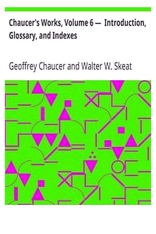 Chaucer's Works, Volume 6 —  Introduction, Glossary, and Indexes
