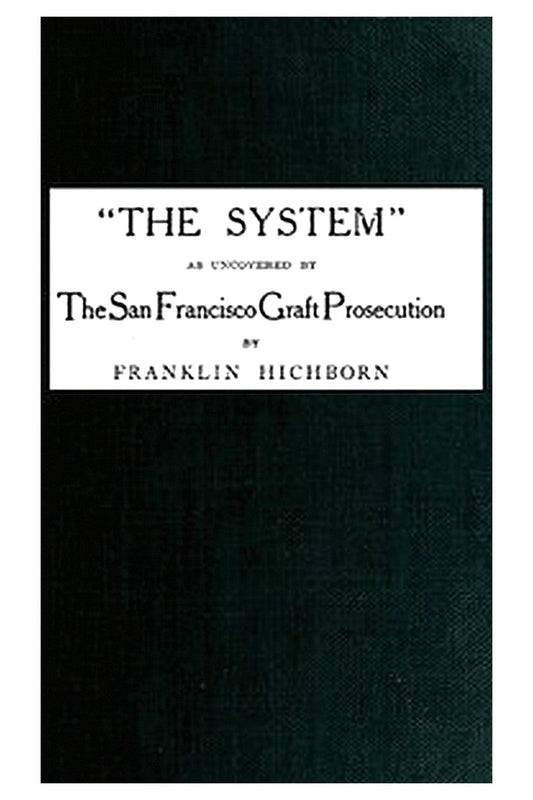 "The System," As Uncovered by the San Francisco Graft Prosecution