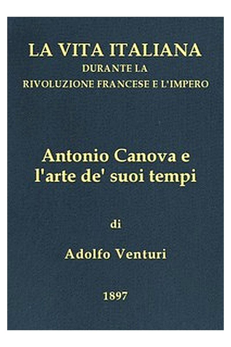 Antonio Canova (1757-1822), e l'arte de' suoi tempi
