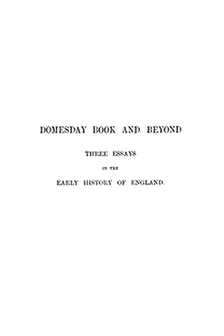 Domesday Book and Beyond: Three Essays in the Early History of England