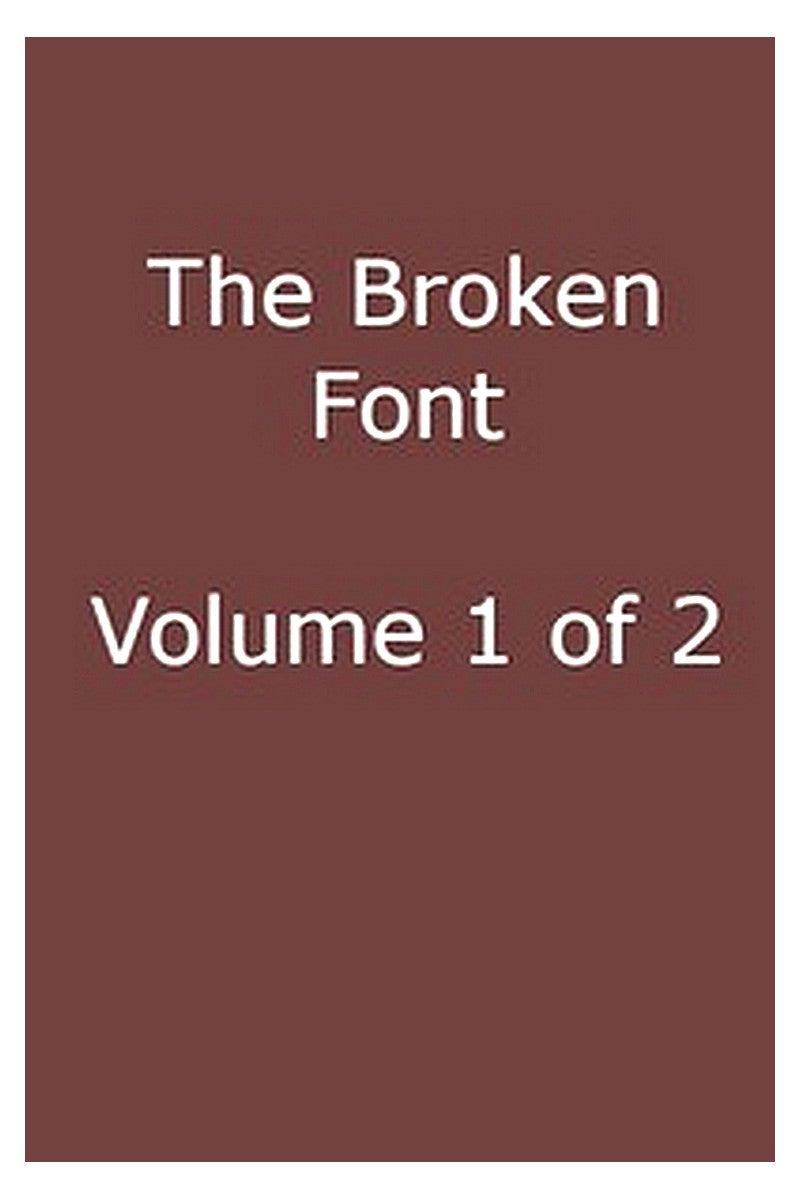 The Broken Font: A Story of the Civil War, Vol. 1 (of 2)