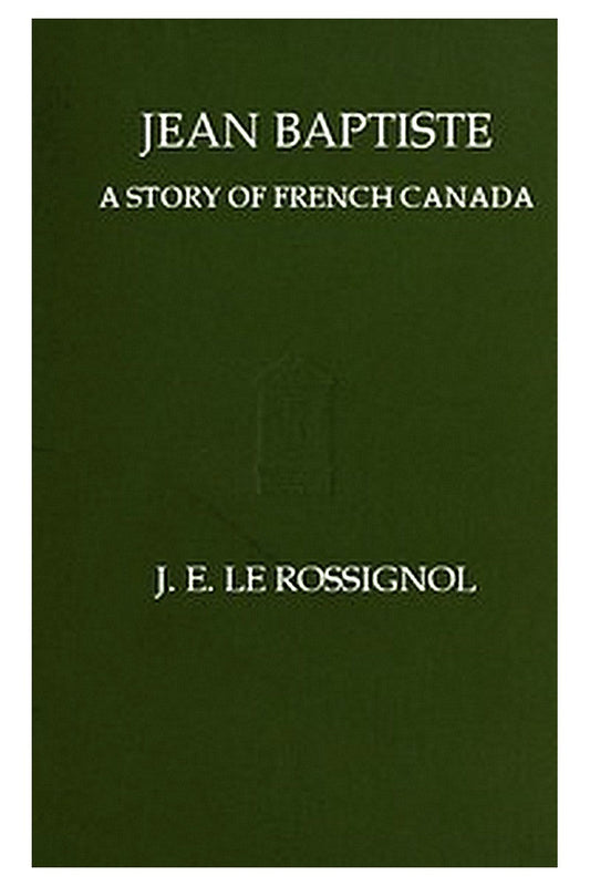 Jean Baptiste: A Story of French Canada
