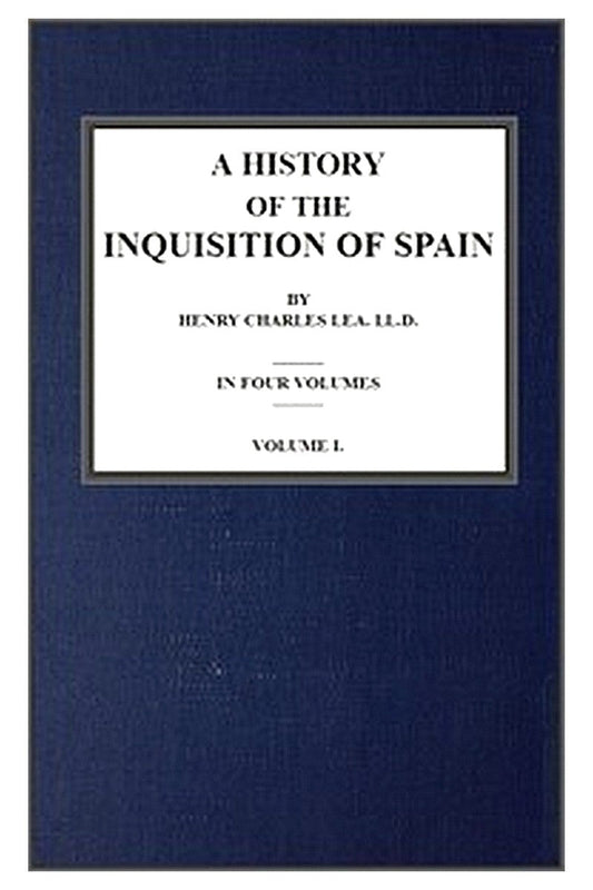 A History of the Inquisition of Spain vol. 1