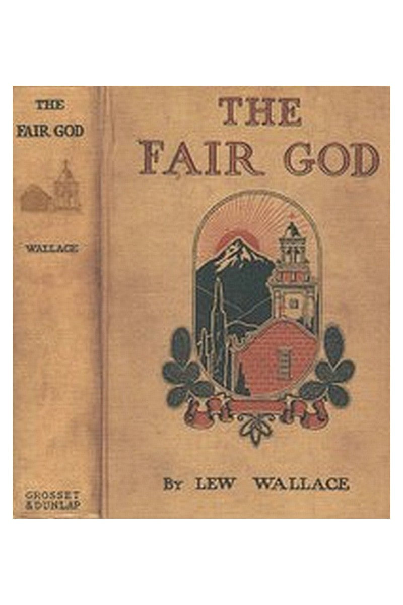 The Fair God or, The Last of the 'Tzins: A Tale of the Conquest of Mexico