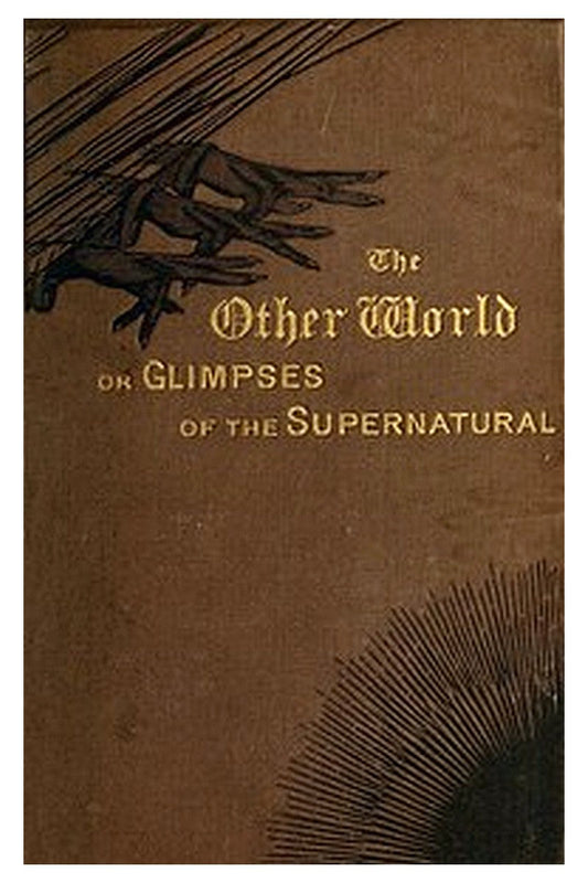 The Other World; or, Glimpses of the Supernatural (Vol. 1 of 2)
