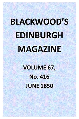 Blackwood's Edinburgh Magazine, Vol. 67, No. 416, June 1850