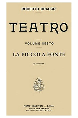 La piccola fonte: Dramma in quattro atti