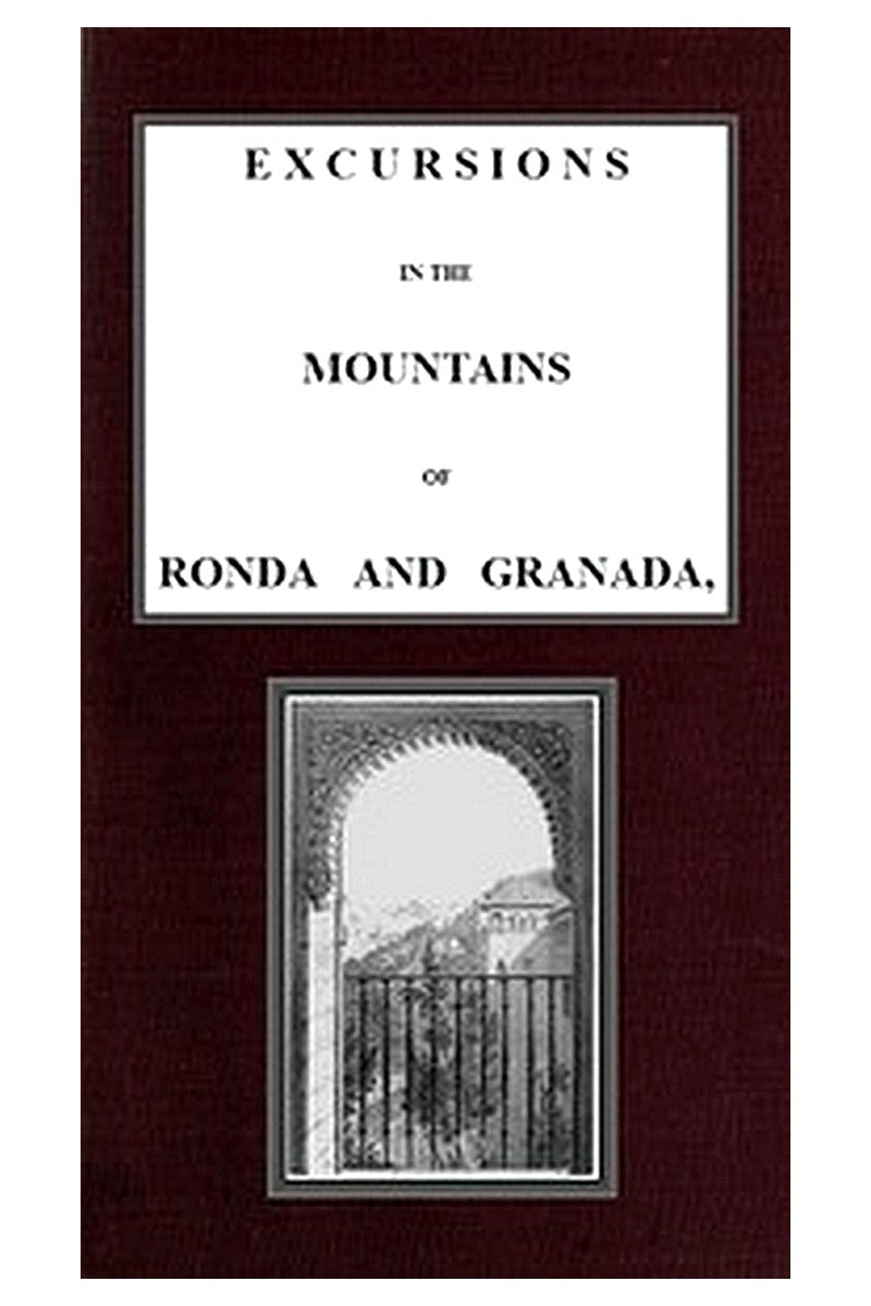 Excursions in the mountains of Ronda and Granada, with characteristic sketches of the inhabitants of southern Spain, vol. 1/2