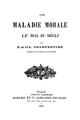 Une Maladie Morale: Le mal du siècle