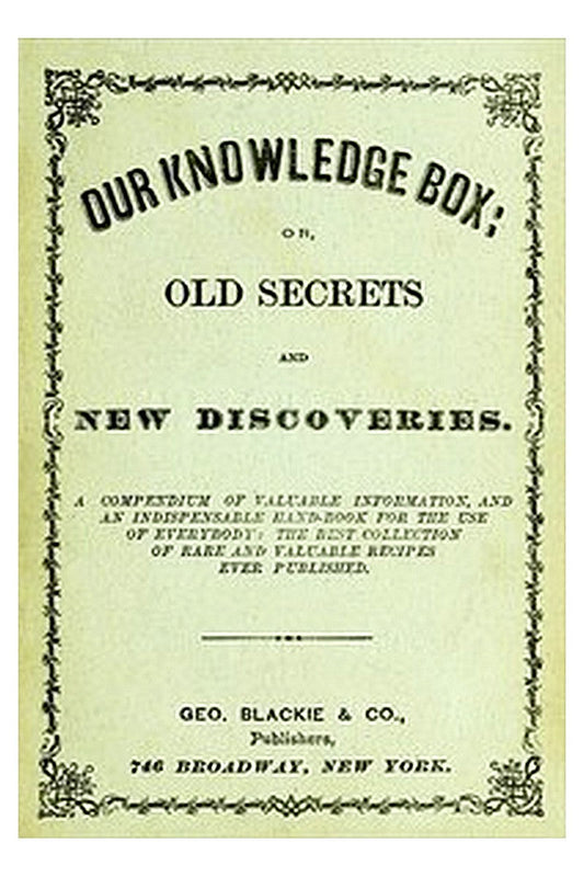 Our Knowledge Box or, Old Secrets and New Discoveries