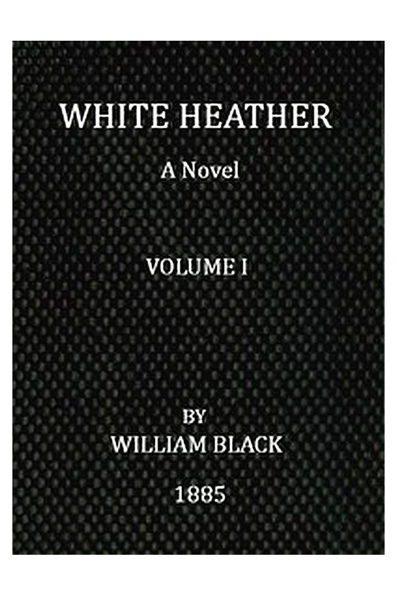 White Heather: A Novel (Volume 1 of 3)