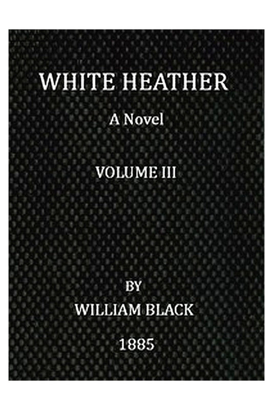 White Heather: A Novel (Volume 3 of 3)