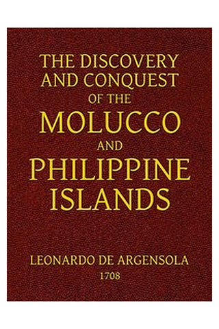 The Discovery and Conquest of the Molucco and Philippine Islands