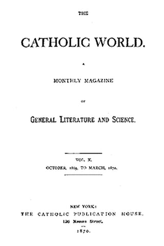 The Catholic World, Vol. 10, October, 1869 to March, 1870