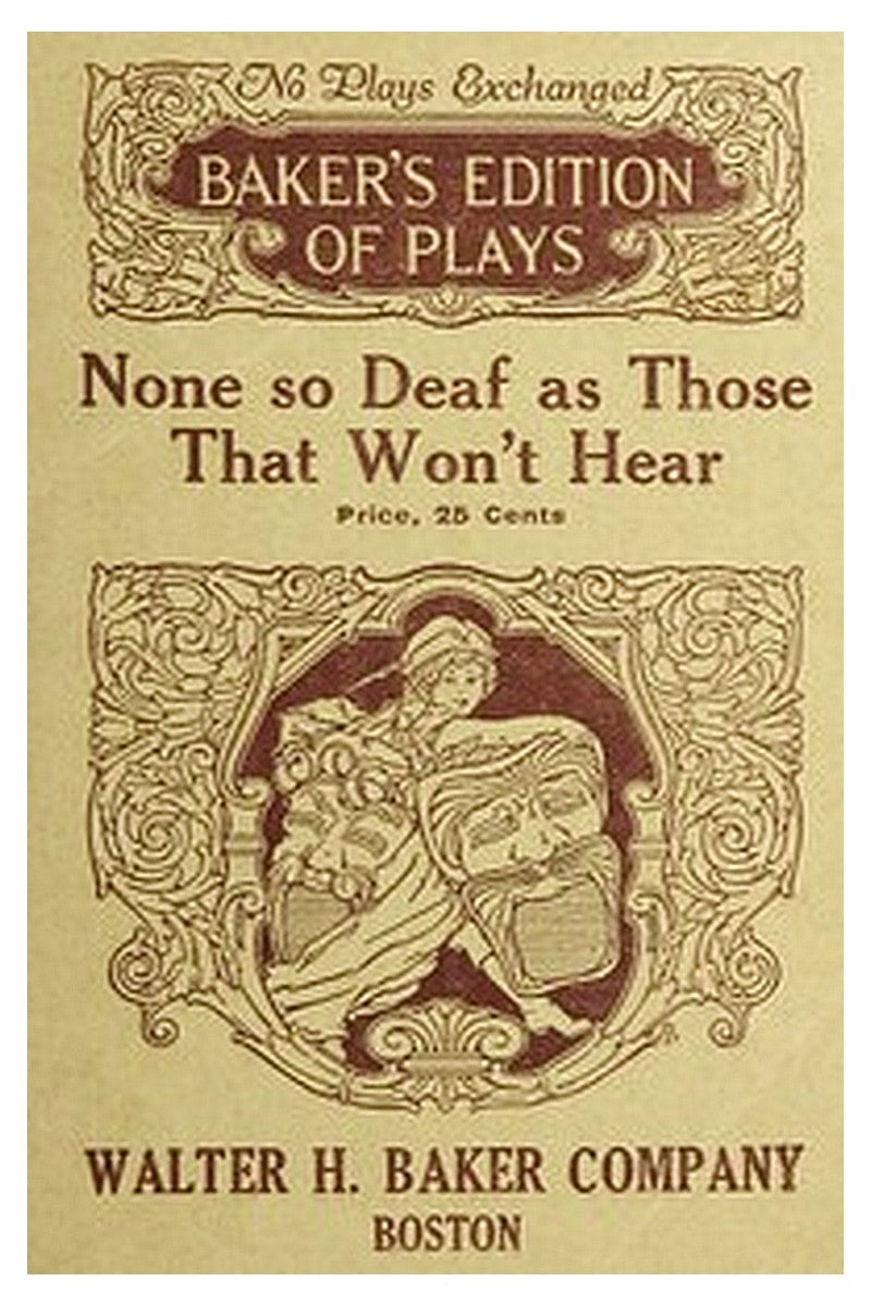 None so Deaf As Those Who Won't Hear: A Comedietta in One Act