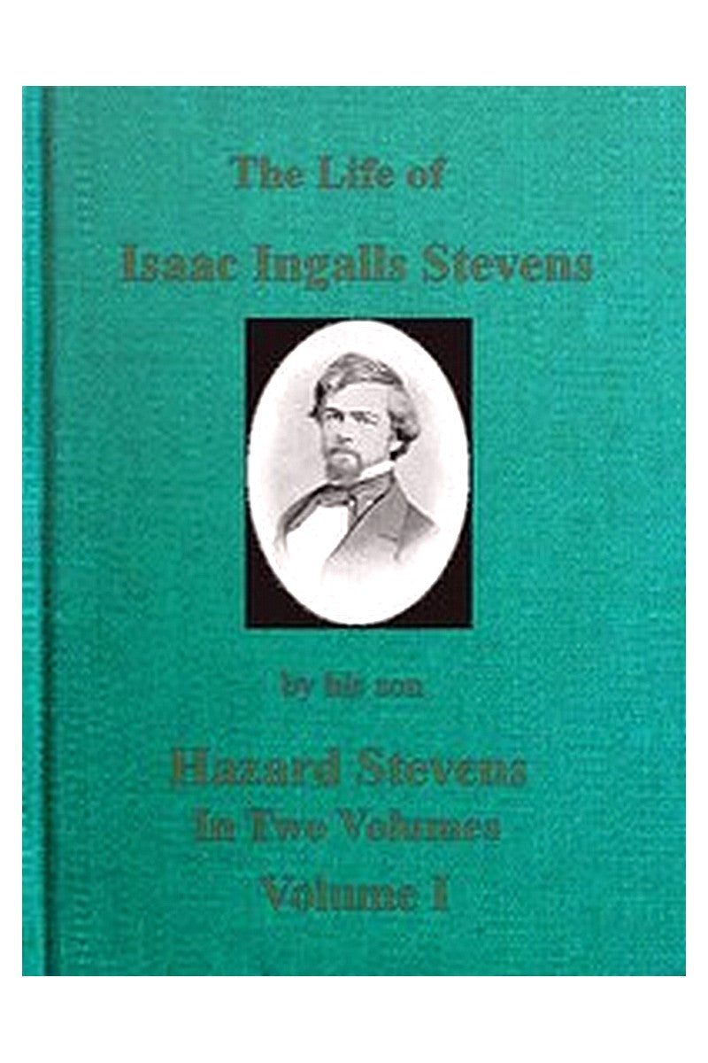 The Life of Isaac Ingalls Stevens, Volume 1 (of 2)