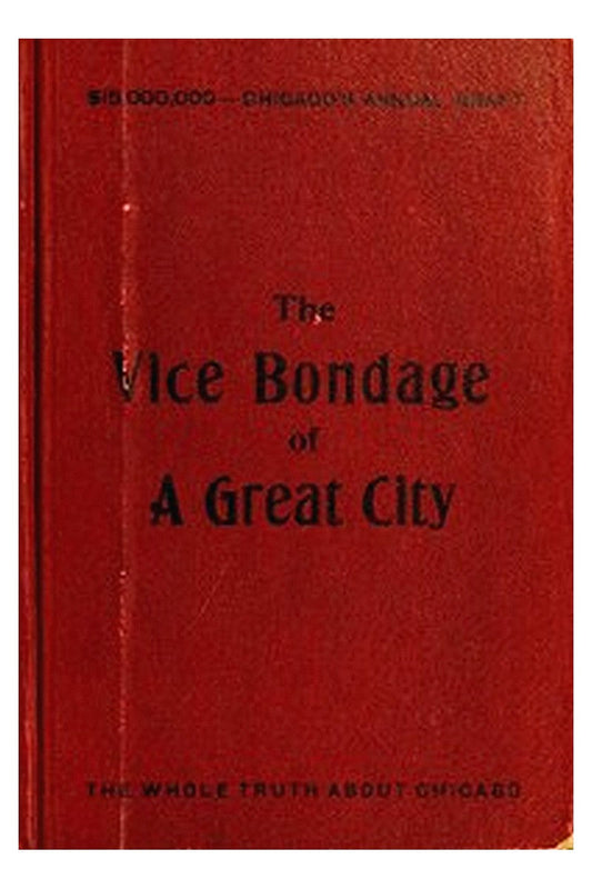 The Vice Bondage of a Great City or, the Wickedest City in the World