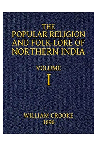The Popular Religion and Folk-Lore of Northern India, Vol. 1 (of 2)