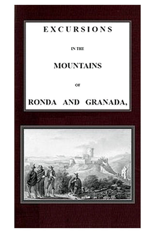 Excursions in the mountains of Ronda and Granada, with characteristic sketches of the inhabitants of southern Spain, vol. 2/2